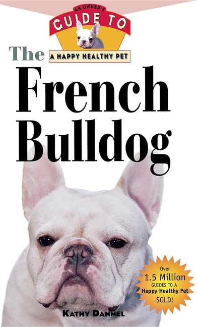 French Bulldog: An Owner's Guide to a Happy Healthy Pet