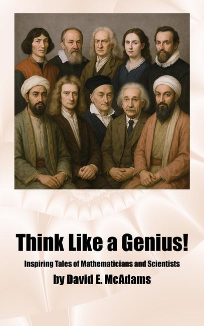 Think Like a Genius!: Inspiring Tales of Mathematicians and Scientists