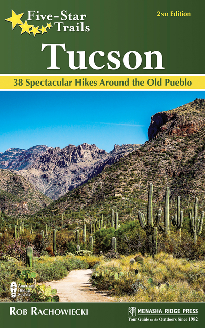 Five-Star Trails: Tucson: 38 Spectacular Hikes Around the Old Pueblo (Revised)