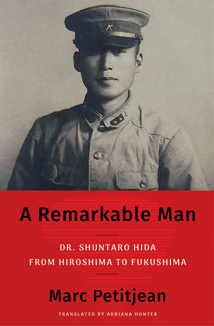 Remarkable Man: Dr. Shuntaro Hida from Hiroshima to Fukushima
