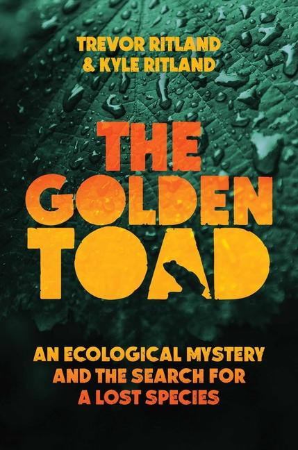 Golden Toad: An Ecological Mystery and the Search for a Lost Species