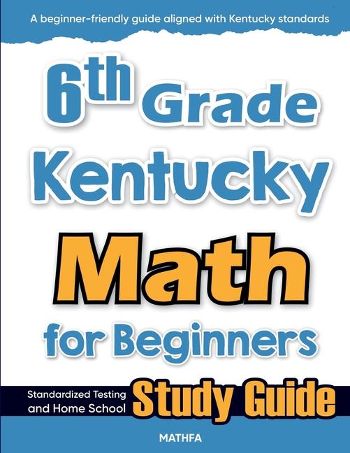 6th Grade Kentucky Math for Beginners: Standardized Testing and Home School Study Guide