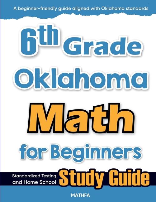 6th Grade Oklahoma Math for Beginners: Standardized Testing and Home School Study Guide