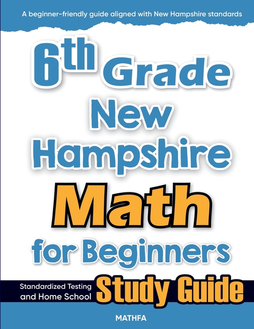 6th Grade New Hampshire Math for Beginners: Standardized Testing and Home School Study Guide