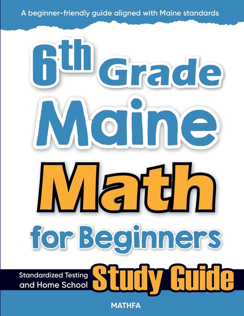 6th Grade Maine Math for Beginners: Standardized Testing and Home School Study Guide
