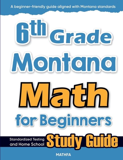 6th Grade Montana Math for Beginners: Standardized Testing and Home School Study Guide