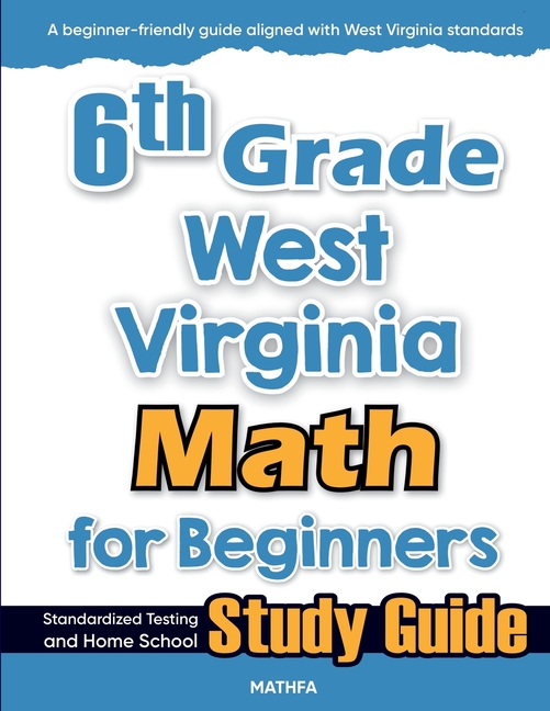 6th Grade West Virginia Math for Beginners: Standardized Testing and Home School Study Guide
