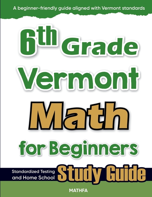 6th Grade Vermont Math for Beginners: Standardized Testing and Home School Study Guide