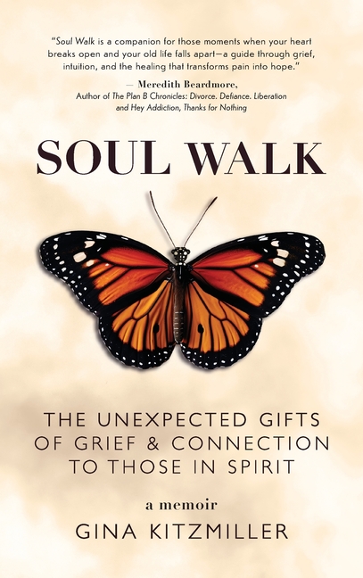 Soul Walk: The Unexpected Gifts of Grief and Connection to Those in Spirit