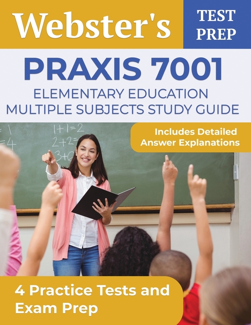 Praxis 7001 Elementary Education Multiple Subjects Study Guide: 4 Practice Tests and Exam Prep [Incl