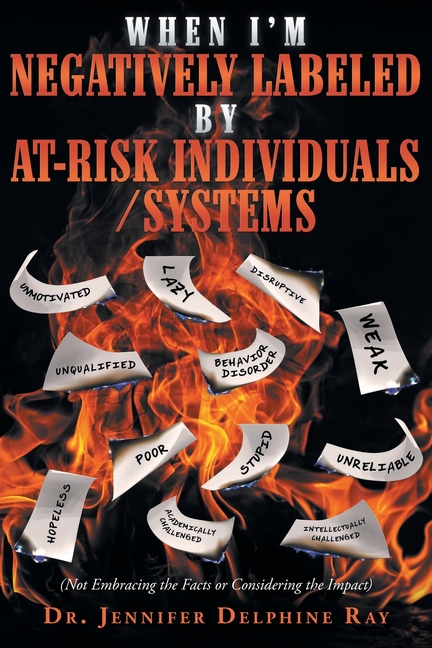 When I'm Negatively Labeled by At-Risk Individuals-Systems: (Not Embracing the Facts, or Considering