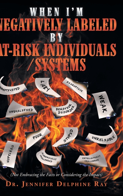 When I'm Negatively Labeled by At-Risk Individuals-Systems: (Not Embracing the Facts, or Considering