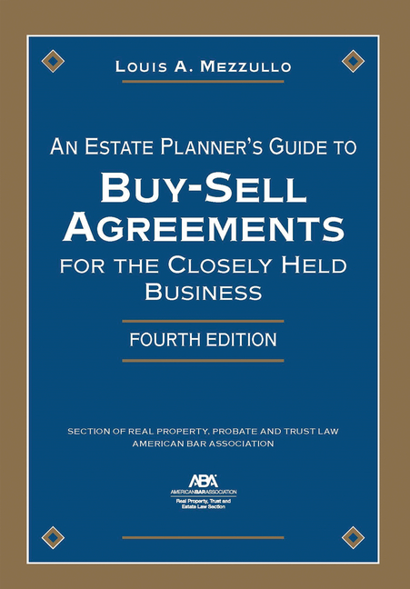 Estate Planner's Guide to Buy-Sell Agreements for the Closely Held Business, Fourth Edition