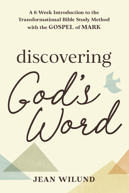 Discovering God's Word: A 6-Week Introduction to the Transformational Bible Study Method with the Go