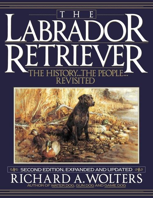 Labrador Retriever: The History...the People...Revisited