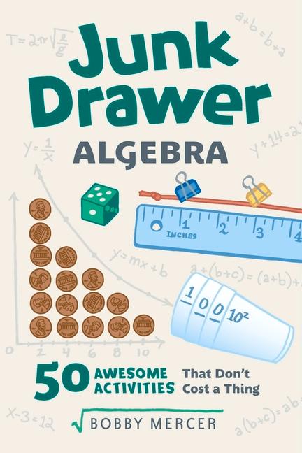 Junk Drawer Algebra: 50 Awesome Activities That Don't Cost a Thing Volume 5