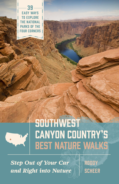 Southwest Canyon Country's Best Nature Walks: 39 Easy Ways to Explore the National Parks of the Four