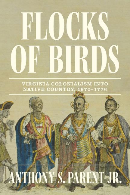 Flocks of Birds: Virginia Colonialism Into Native Country, 1670-1776