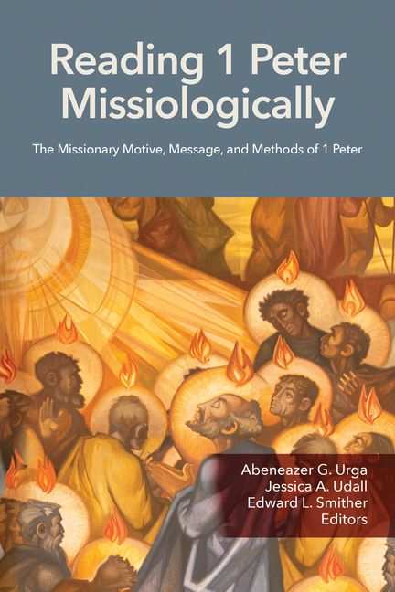Reading 1 Peter Missiologically: The Missionary Motive, Message and Methods of 1 Peter (Colorado)