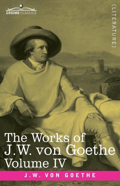Works of J.W. von Goethe, Vol. IV (in 14 volumes): with His Life by George Henry Lewes: Truth and Fi