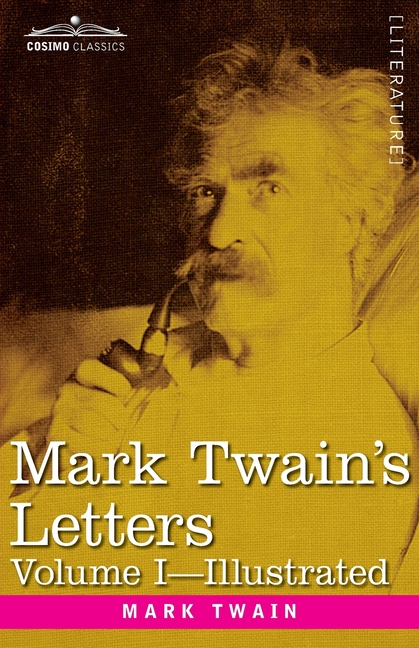 Mark Twain's Letters, Volume I (in Two Volumes): Arranged with Comment by Albert Bigelow Pain