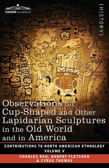 Observations on Cup-Shaped and Other Lapidarian Sculptures in the Old World and in America-On Prehis