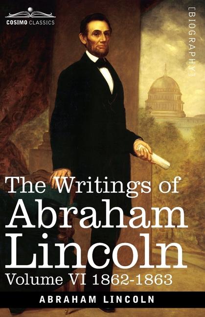 Writings of Abraham Lincoln: 1862-1863, Volume VI