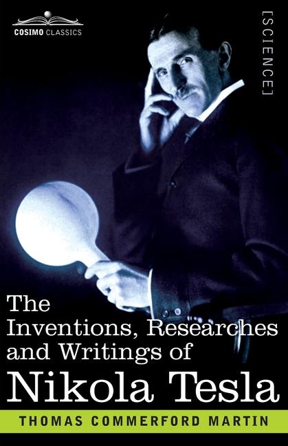 Inventions, Researches, and Writings of Nikola Tesla: With Special Reference to his Work in Polyphas