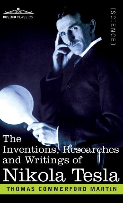 Inventions, Researches, and Writings of Nikola Tesla: With Special Reference to his Work in Polyphas