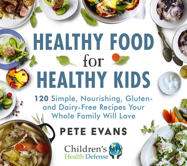 Healthy Food for Healthy Kids: 120 Simple, Nourishing, Gluten- And Dairy-Free Recipes Your Whole Fam