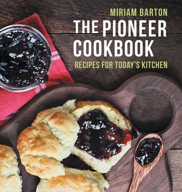 Pioneer Cookbook: Recipes for Today's Kitchen