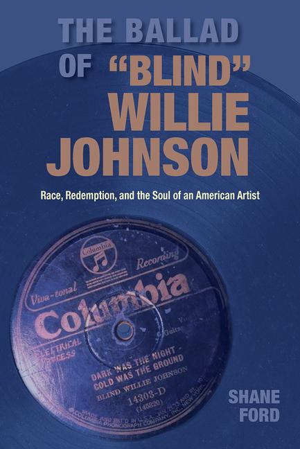 Ballad of Blind Willie Johnson: Race, Redemption, and the Soul of an American Artist