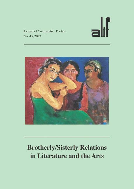 Alif: Journal of Comparative Poetics, No. 43: Brotherly/Sisterly Relations in Literature and the Art