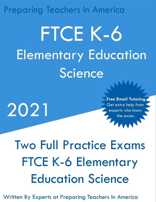 FTCE K-6 Elementary Education - Science: Two Full Practice Exam - Free Online Tutoring - Updated Exa