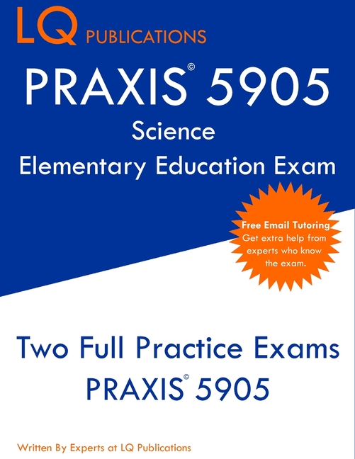 PRAXIS 5905 Science Elementary Education Exam: Two Full Practice Exam - Free Online Tutoring - Updat