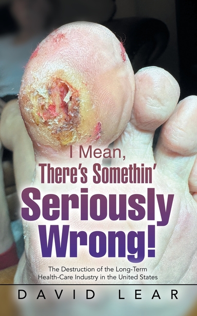 I Mean, There's Somethin' Seriously Wrong!: The Destruction of the Long-Term Health-Care Industry in