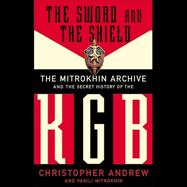 Sword and the Shield: The Mitrokhin Archive and the Secret History of the KGB