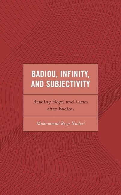 Badiou, Infinity, and Subjectivity: Reading Hegel and Lacan After Badiou