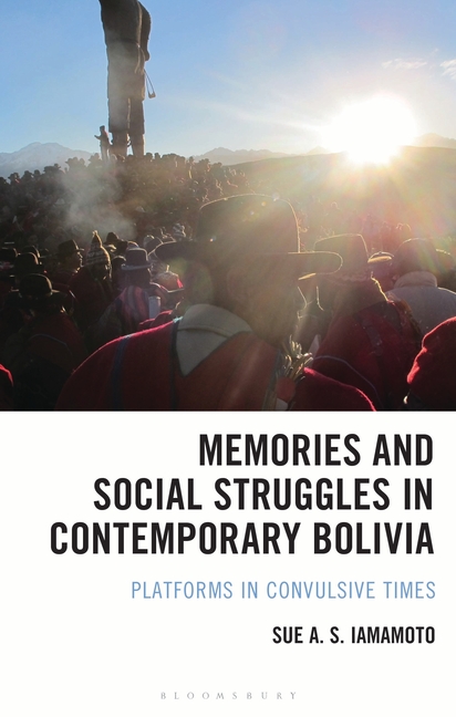 Memories and Social Struggles in Contemporary Bolivia: Platforms in Convulsive Times
