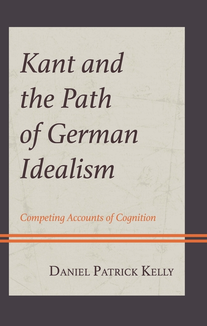 Kant and the Path of German Idealism: Competing Accounts of Cognition