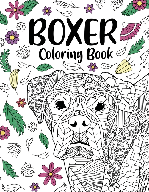 Boxer Dog Coloring Book: Adult Coloring Book, Gifts for Boxer Dog Lovers, Floral Mandala Coloring, D