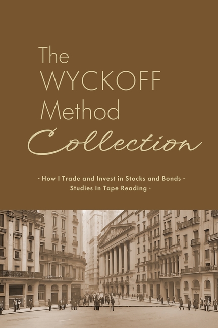 Wyckoff Method Collection: How I Invest in Stocks and Bonds & Studies in Tape Reading