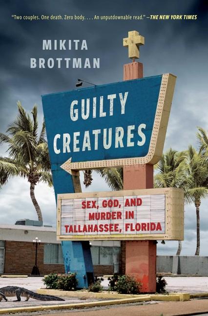 Guilty Creatures: Sex, God, and Murder in Tallahassee, Florida