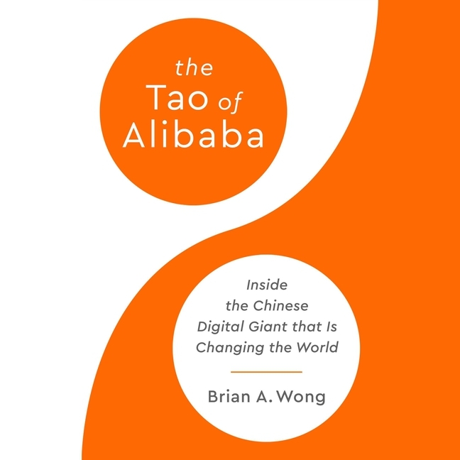 Tao of Alibaba: Inside the Chinese Digital Giant That Is Changing the World