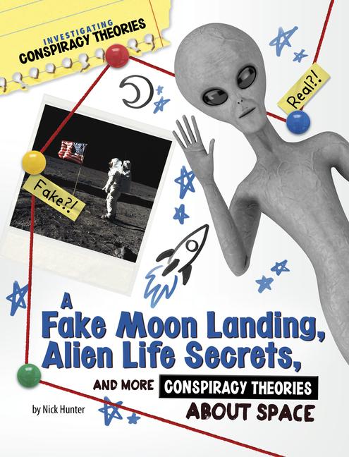 Fake Moon Landing, Alien Life Secrets, and More Conspiracy Theories about Space
