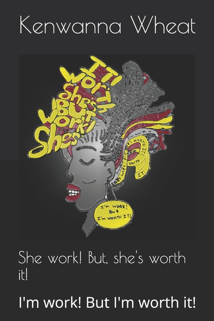 She work! But, she's worth it!: I'm work! But I'm worth it!