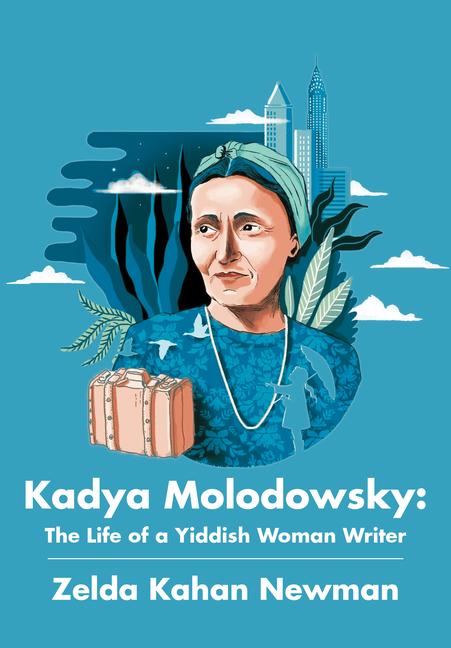 Kadya Molodowsky: The Life of a Yiddish Woman Writer