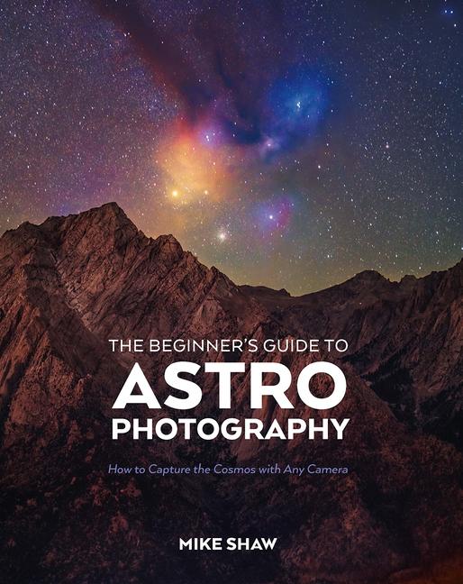 Beginner's Guide to Astrophotography: How to Capture the Cosmos with Any Camera