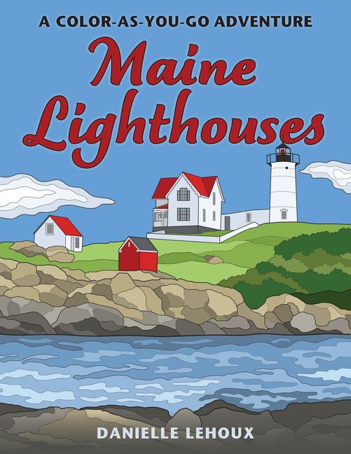 Maine Lighthouses: A Color-As-You-Go Adventure