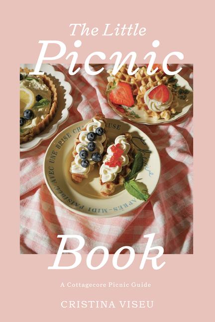Little Picnic Book: A Cottagecore Picnic Guide (Gathering Cookbook, Home Entertaining Gifts)